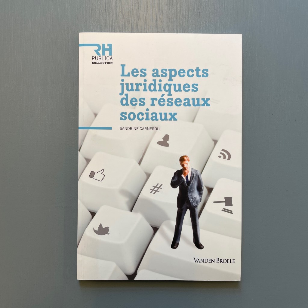 Sandrine Carneroli, Les aspects juridiques des réseaux sociaux
éd. Vanden Broele, 2013