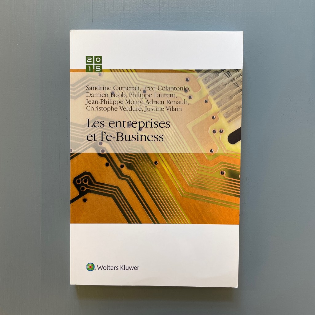 Sandrine Carneroli, Les entreprises et l’e-business : nouvelles tendances
ouvrage collectif, éd. Wolters Kluwer 2015