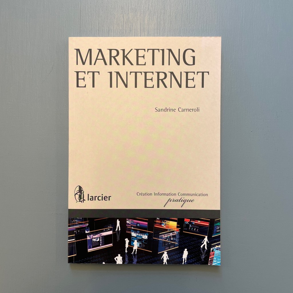 Sandrine Carneroli, Marketing et Internet, éd. Larcier, Bruxelles, avril 2011, 134 p.